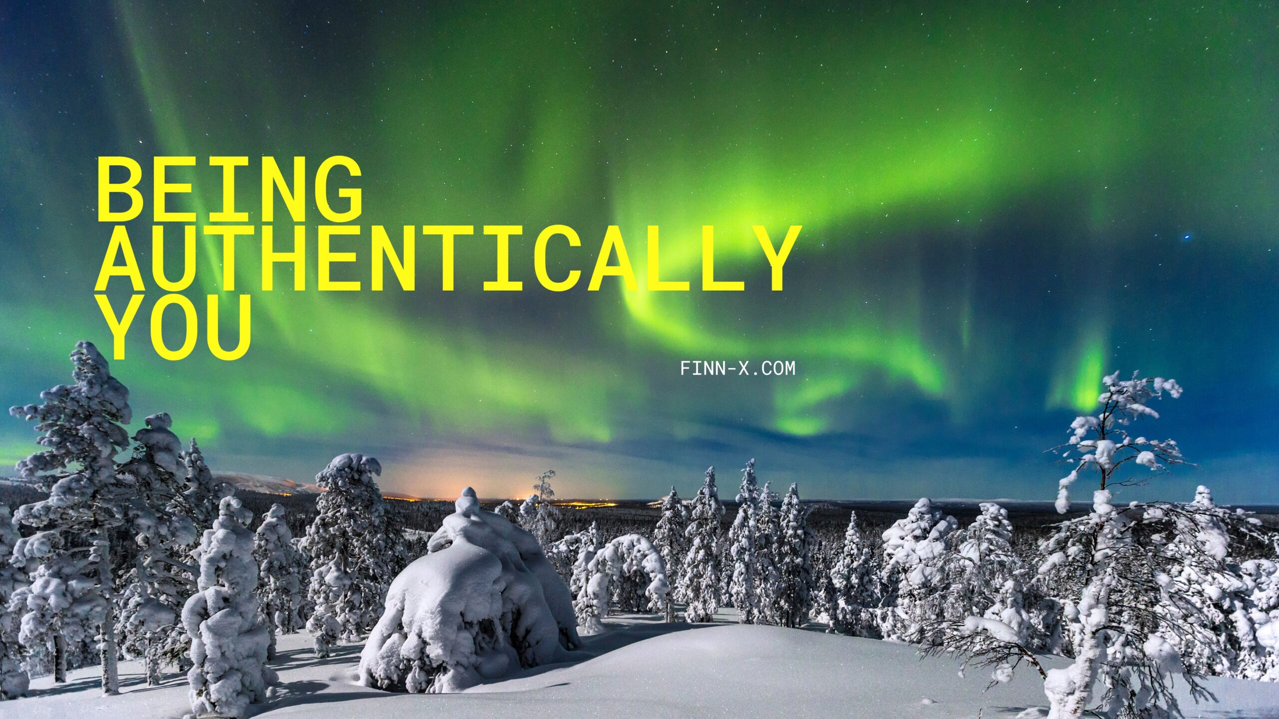 Being authentically you blog post banner image of aurora borealis Lapland Finland with yellow text and finn-x.com