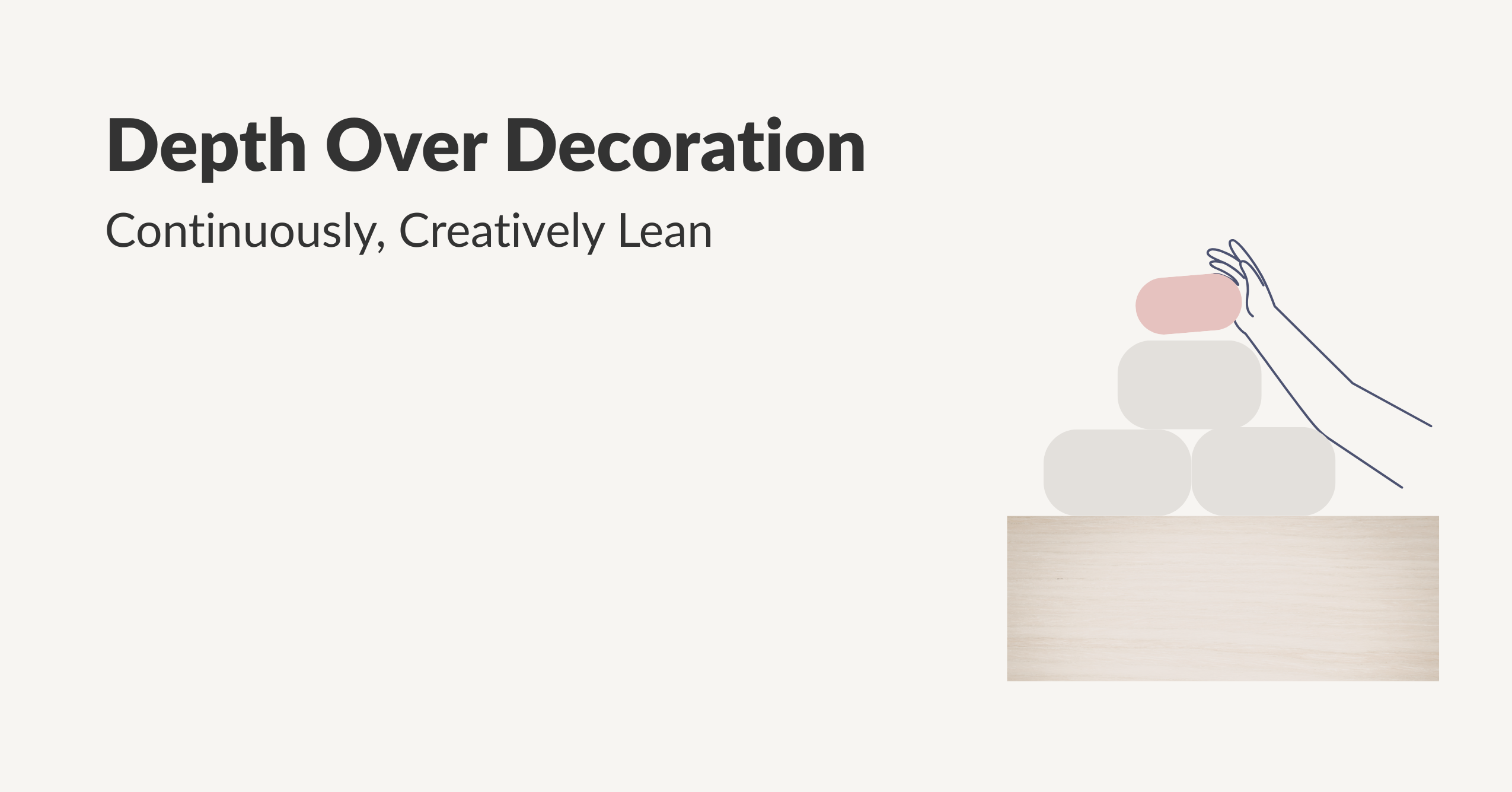 A minimal Scandinavian-style hero image showing light birch wood blocks stacked as a small house foundation with a single pink brick being carefully placed on top, symbolizing strengthening Lean foundations with creativity. Text on the image reads ‘Depth Over Decoration’ and ‘Continuously, Creatively Lean’